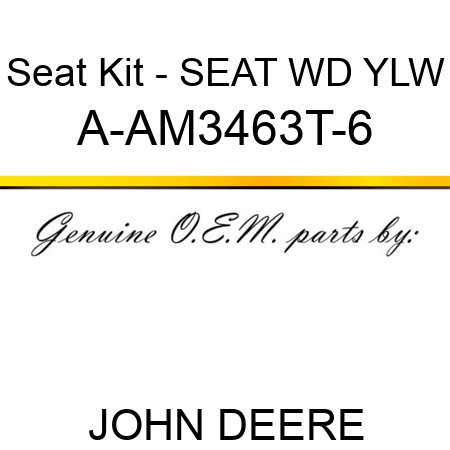 Seat Kit - SEAT, WD YLW A-AM3463T-6