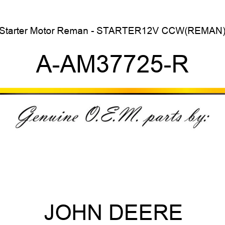 Starter Motor Reman - STARTER,12V, CCW,(REMAN) A-AM37725-R