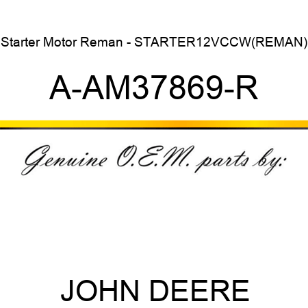 Starter Motor Reman - STARTER,12V,CCW,(REMAN) A-AM37869-R