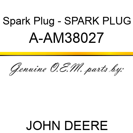 Spark Plug - SPARK PLUG A-AM38027