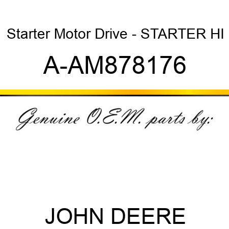 Starter Motor Drive - STARTER, HI A-AM878176