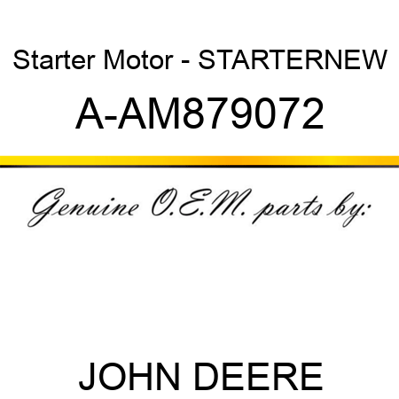 Starter Motor - STARTER,NEW A-AM879072
