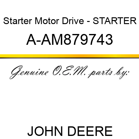 Starter Motor Drive - STARTER, A-AM879743
