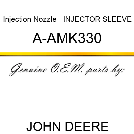 Injection Nozzle - INJECTOR SLEEVE A-AMK330