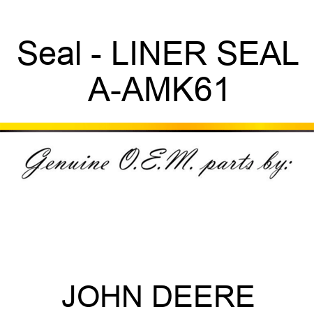 Seal - LINER SEAL A-AMK61