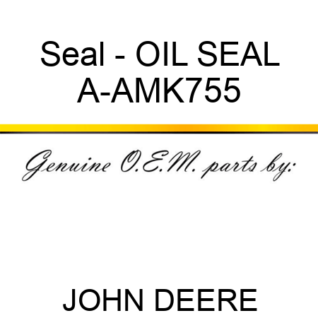Seal - OIL SEAL A-AMK755