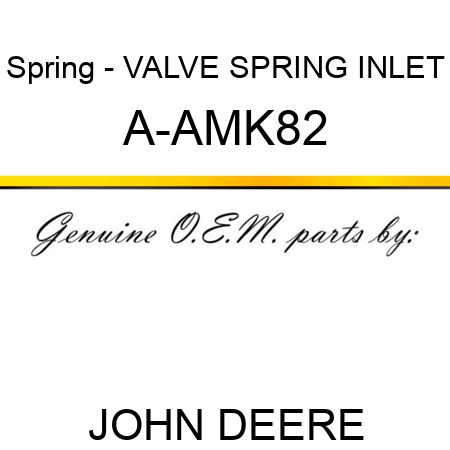 Spring - VALVE SPRING, INLET A-AMK82