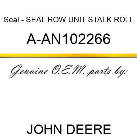 Seal - SEAL, ROW UNIT STALK ROLL A-AN102266