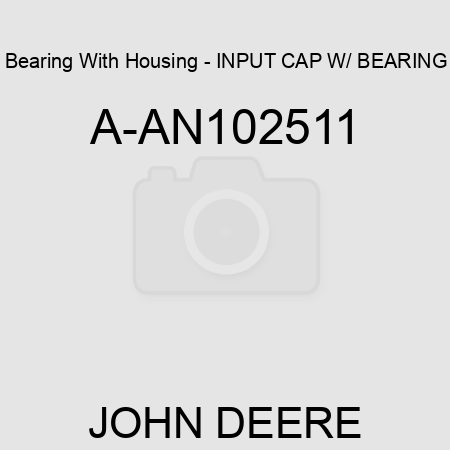 Bearing With Housing - INPUT CAP W/ BEARING A-AN102511