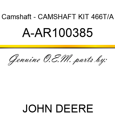 Camshaft - CAMSHAFT KIT, 466T/A A-AR100385