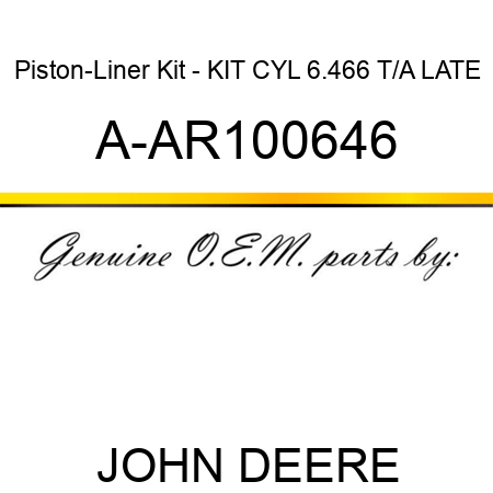 Piston-Liner Kit - KIT, CYL 6.466 T/A LATE A-AR100646