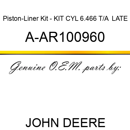 Piston-Liner Kit - KIT, CYL 6.466 T/A  LATE A-AR100960