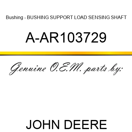 Bushing - BUSHING SUPPORT, LOAD SENSING SHAFT A-AR103729