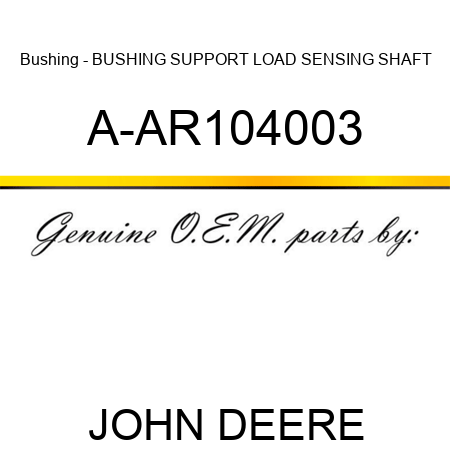 Bushing - BUSHING SUPPORT, LOAD SENSING SHAFT A-AR104003