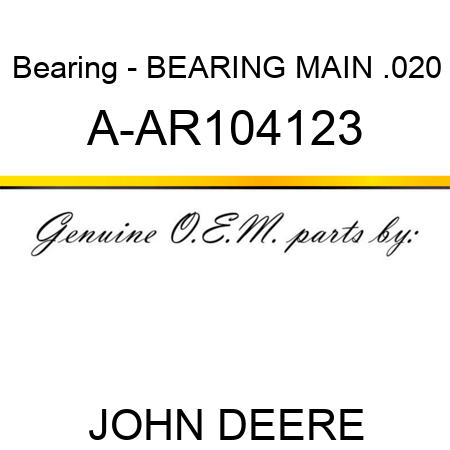 Bearing - BEARING MAIN, .020 A-AR104123