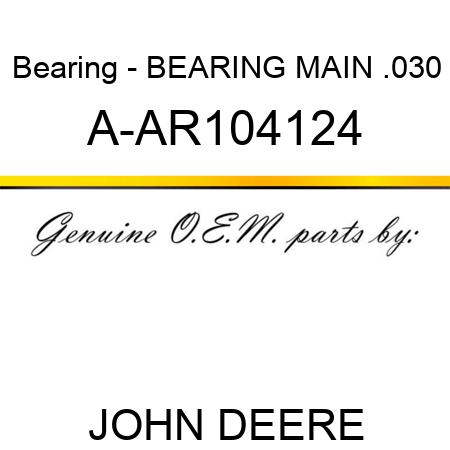 Bearing - BEARING MAIN, .030 A-AR104124