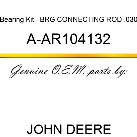 Bearing Kit - BRG, CONNECTING ROD .030 A-AR104132