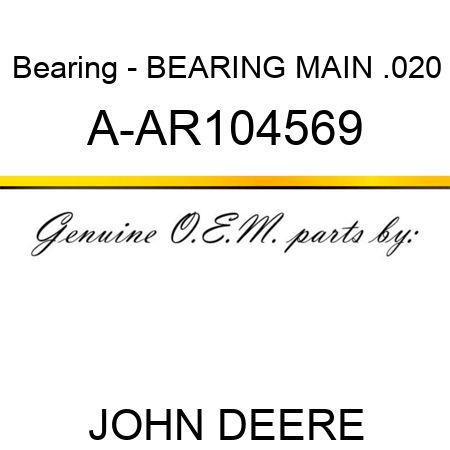 Bearing - BEARING MAIN, .020 A-AR104569