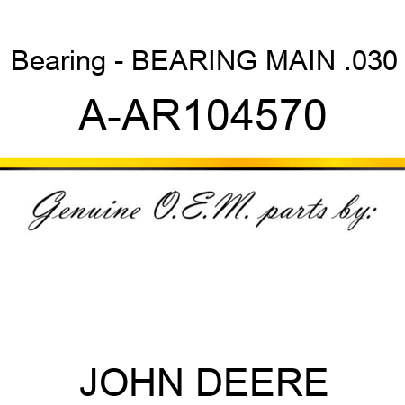 Bearing - BEARING MAIN, .030 A-AR104570