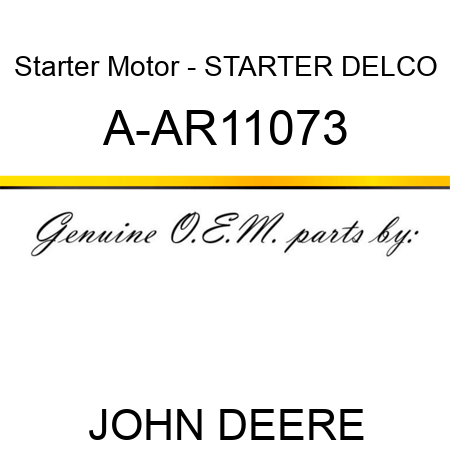 Starter Motor - STARTER, DELCO A-AR11073