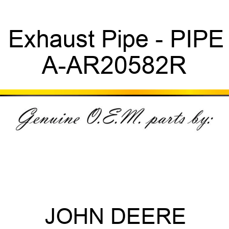 Exhaust Pipe - PIPE A-AR20582R