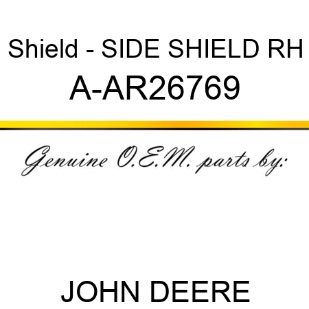 Shield - SIDE SHIELD, RH A-AR26769