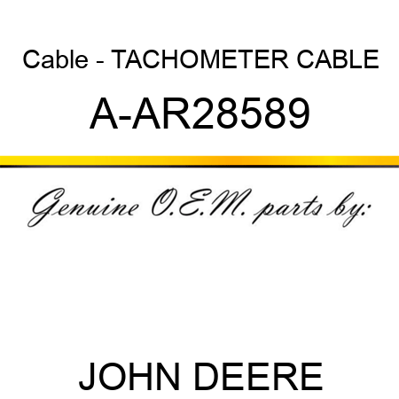 Cable - TACHOMETER CABLE A-AR28589