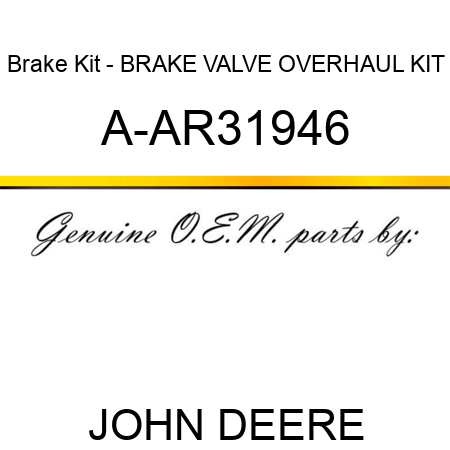 Brake Kit - BRAKE VALVE OVERHAUL KIT A-AR31946