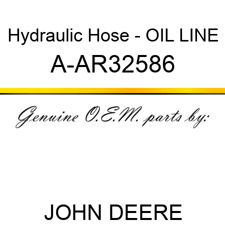 Hydraulic Hose - OIL LINE A-AR32586