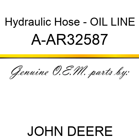 Hydraulic Hose - OIL LINE A-AR32587