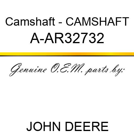 Camshaft - CAMSHAFT A-AR32732