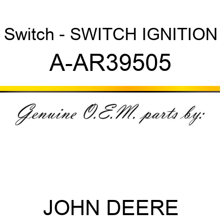 Switch - SWITCH, IGNITION A-AR39505