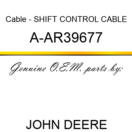 Cable - SHIFT CONTROL CABLE A-AR39677