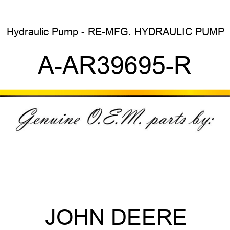 Hydraulic Pump - RE-MFG. HYDRAULIC PUMP A-AR39695-R