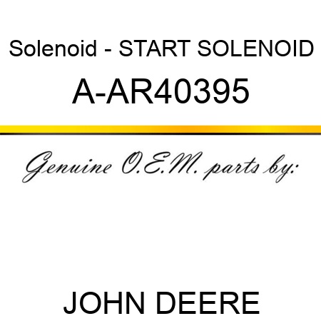 Solenoid - START SOLENOID A-AR40395