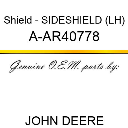 Shield - SIDESHIELD (LH) A-AR40778