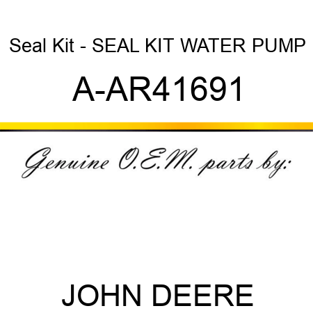 Seal Kit - SEAL KIT, WATER PUMP A-AR41691