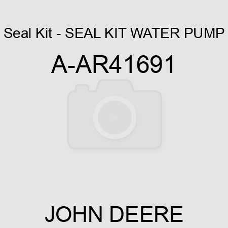 Seal Kit - SEAL KIT, WATER PUMP A-AR41691