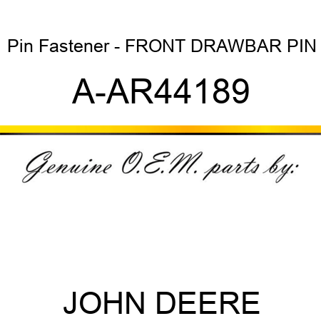 Pin Fastener - FRONT DRAWBAR PIN A-AR44189