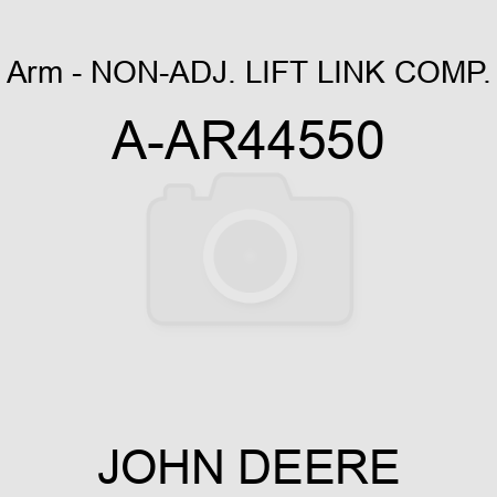 Arm - NON-ADJ. LIFT LINK COMP. A-AR44550