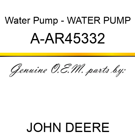 Water Pump - WATER PUMP A-AR45332