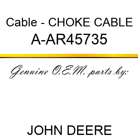 Cable - CHOKE CABLE A-AR45735