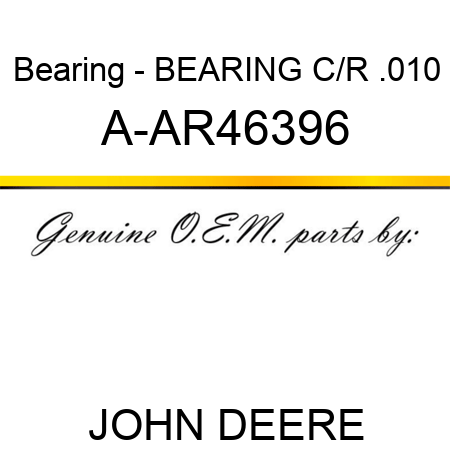 Bearing - BEARING C/R .010 A-AR46396