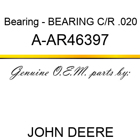 Bearing - BEARING C/R .020 A-AR46397