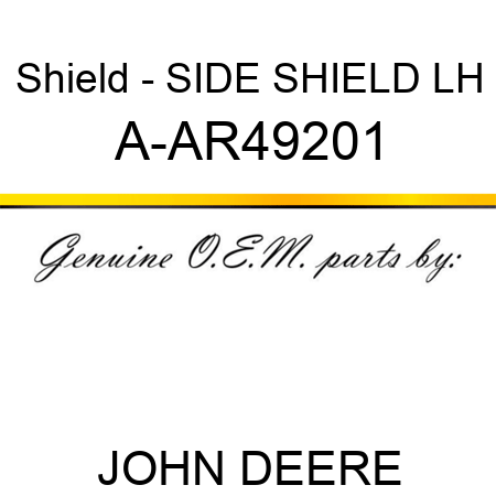 Shield - SIDE SHIELD LH A-AR49201