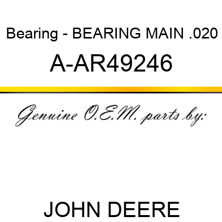 Bearing - BEARING MAIN, .020 A-AR49246