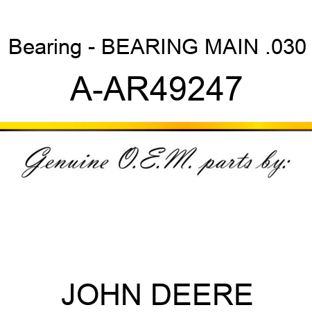 Bearing - BEARING MAIN, .030 A-AR49247