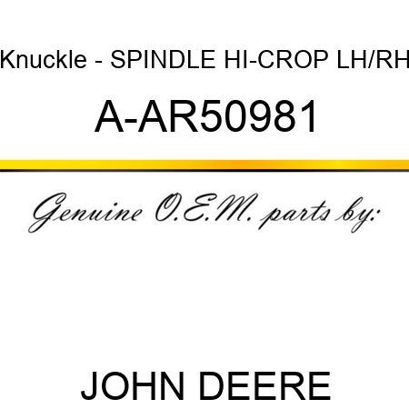 Knuckle - SPINDLE, HI-CROP, LH/RH A-AR50981