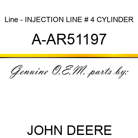 Line - INJECTION LINE, # 4 CYLINDER A-AR51197