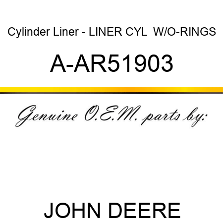 Cylinder Liner - LINER, CYL  W/O-RINGS A-AR51903